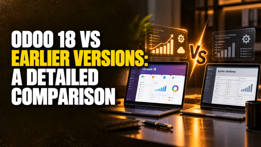 Odoo 18 vs Earlier Versions: A Detailed Comparison