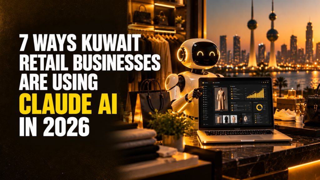 7 ways Kuwait retail businesses are using Claude AI in 2026